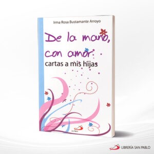 DE LA MANO CON AMOR CARTAS A MIS HIJAS – SAN PABLO
